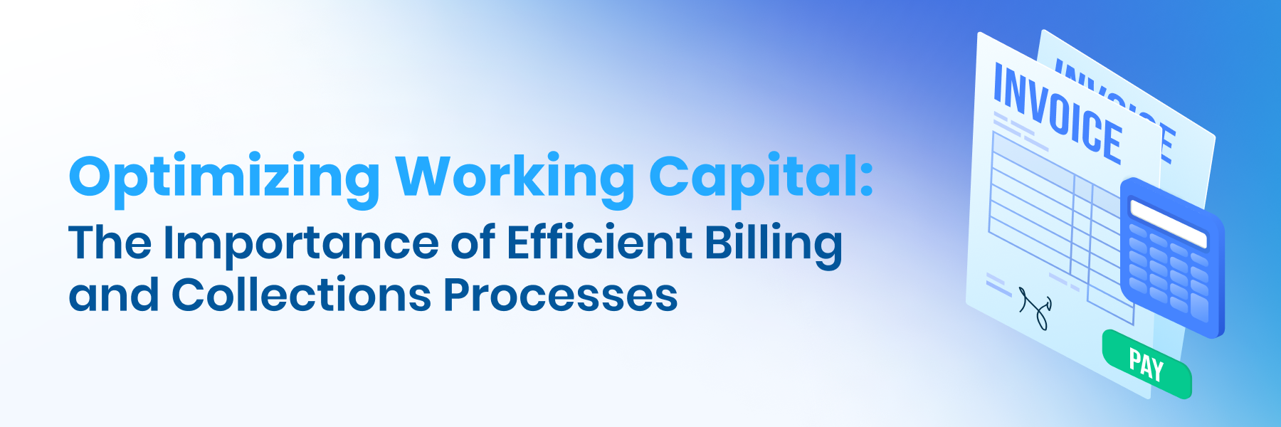 Optimizing Working Capital: The Importance of Efficient Billing and Collections Processes